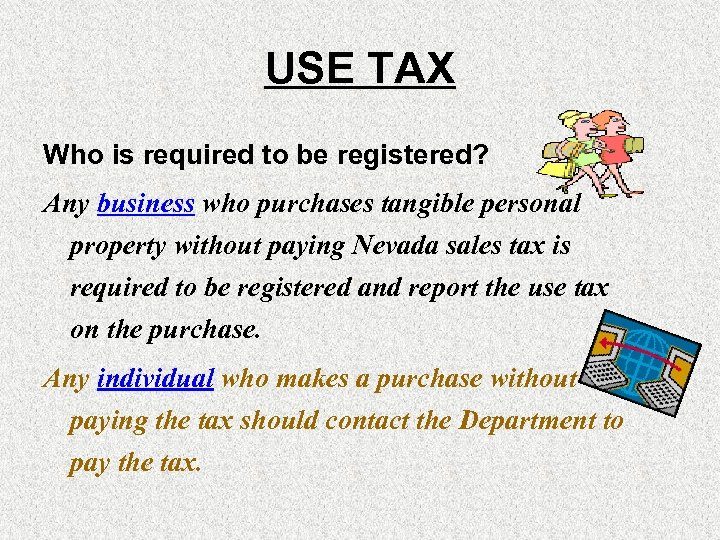 USE TAX Who is required to be registered? Any business who purchases tangible personal