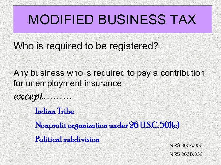 MODIFIED BUSINESS TAX Who is required to be registered? Any business who is required