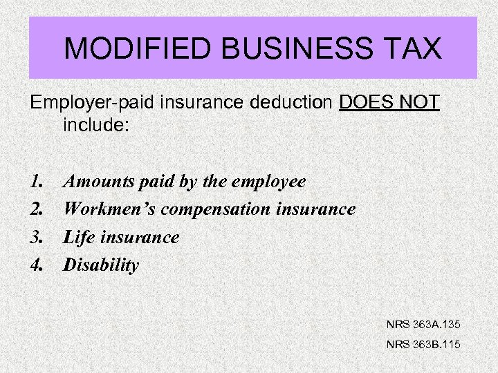 MODIFIED BUSINESS TAX Employer-paid insurance deduction DOES NOT include: 1. 2. 3. 4. Amounts