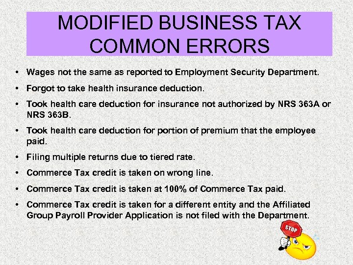 MODIFIED BUSINESS TAX COMMON ERRORS • Wages not the same as reported to Employment