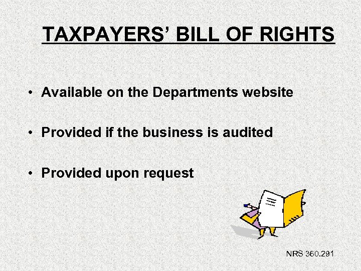 TAXPAYERS’ BILL OF RIGHTS • Available on the Departments website • Provided if the