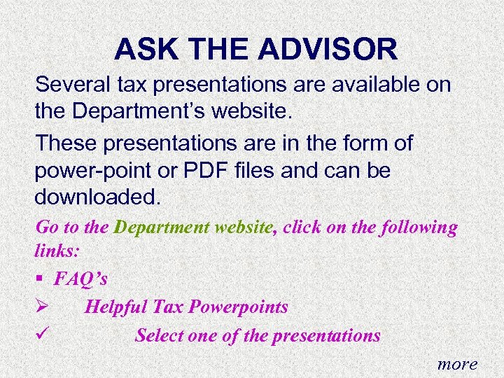 ASK THE ADVISOR Several tax presentations are available on the Department’s website. These presentations