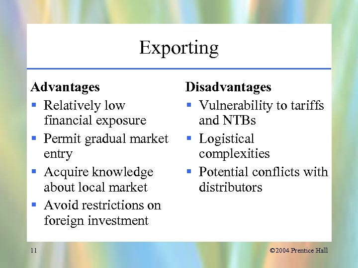 Exporting Advantages § Relatively low financial exposure § Permit gradual market entry § Acquire