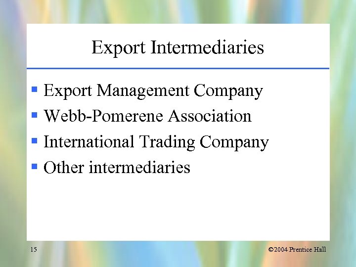 Export Intermediaries § Export Management Company § Webb-Pomerene Association § International Trading Company §