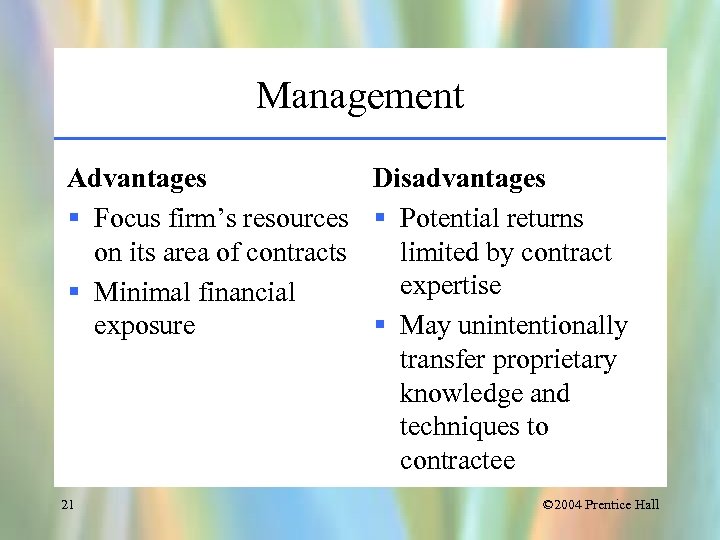 Management Advantages Disadvantages § Focus firm’s resources § Potential returns on its area of