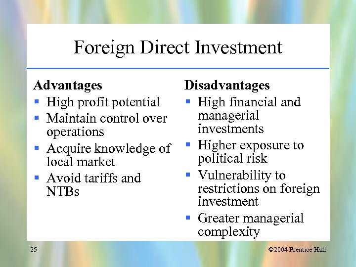 Foreign Direct Investment Advantages § High profit potential § Maintain control over operations §