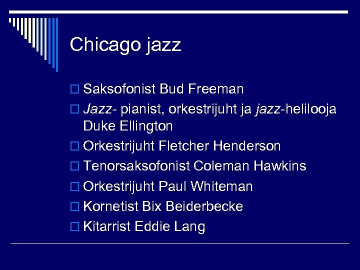 Chicago jazz o Saksofonist Bud Freeman o Jazz- pianist, orkestrijuht ja jazz-helilooja Duke Ellington