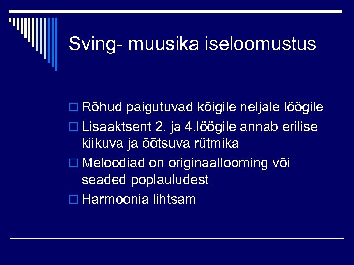 Sving- muusika iseloomustus o Rõhud paigutuvad kõigile neljale löögile o Lisaaktsent 2. ja 4.