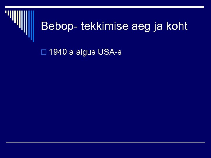 Bebop- tekkimise aeg ja koht o 1940 a algus USA-s 