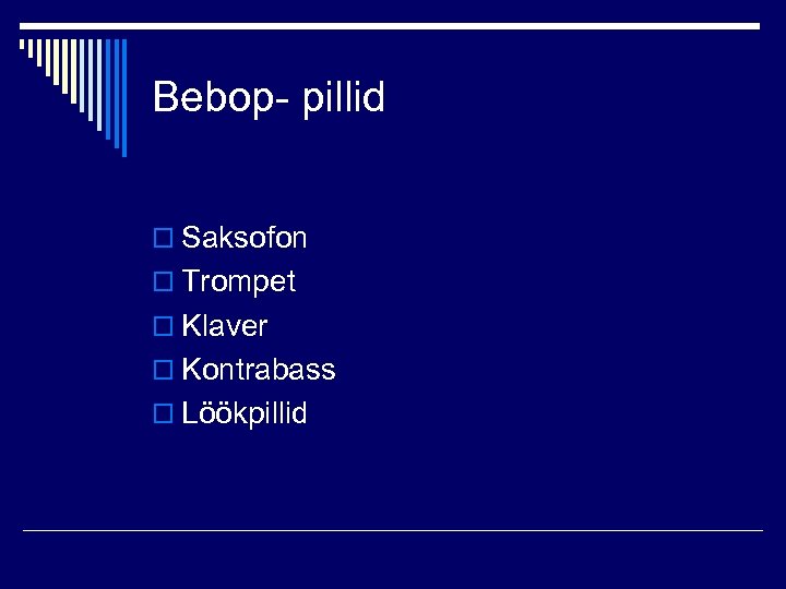 Bebop- pillid o Saksofon o Trompet o Klaver o Kontrabass o Löökpillid 