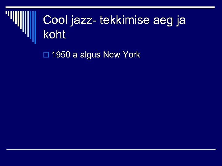 Cool jazz- tekkimise aeg ja koht o 1950 a algus New York 