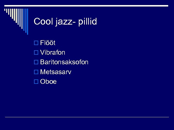 Cool jazz- pillid o Flööt o Vibrafon o Baritonsaksofon o Metsasarv o Oboe 