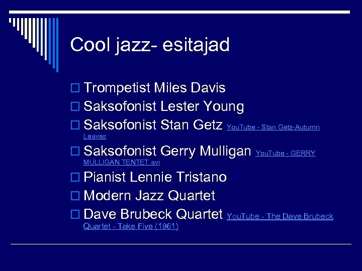 Cool jazz- esitajad o Trompetist Miles Davis o Saksofonist Lester Young o Saksofonist Stan