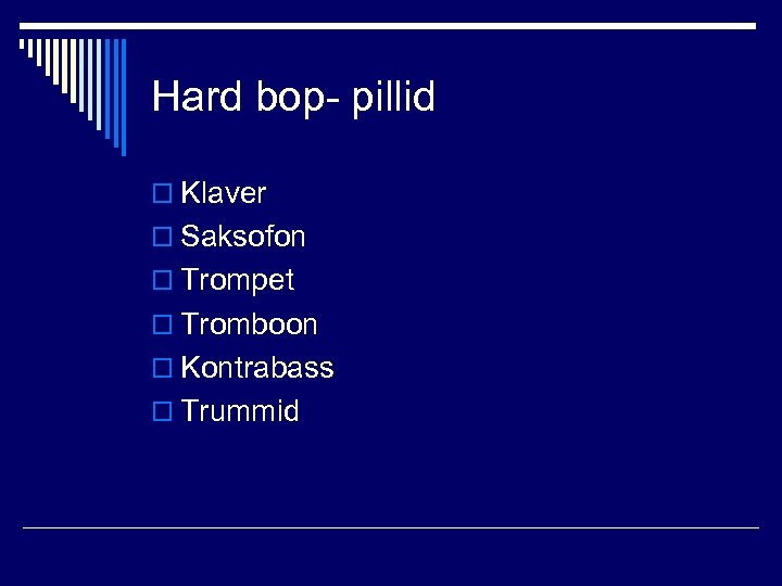 Hard bop- pillid o Klaver o Saksofon o Trompet o Tromboon o Kontrabass o