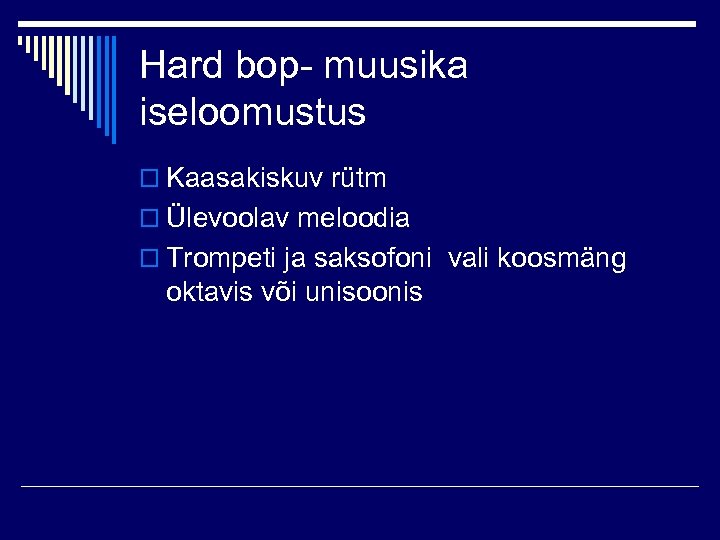 Hard bop- muusika iseloomustus o Kaasakiskuv rütm o Ülevoolav meloodia o Trompeti ja saksofoni