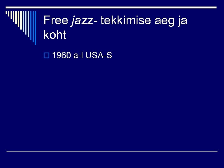 Free jazz- tekkimise aeg ja koht o 1960 a-l USA-S 