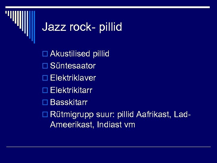 Jazz rock- pillid o Akustilised pillid o Süntesaator o Elektriklaver o Elektrikitarr o Basskitarr