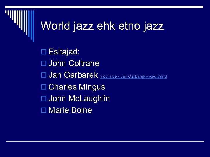 World jazz ehk etno jazz o Esitajad: o John Coltrane o Jan Garbarek You.