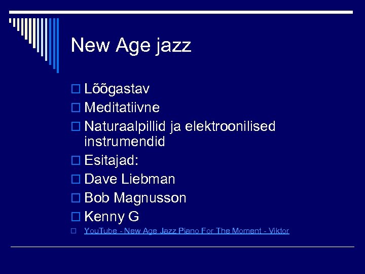 New Age jazz o Lõõgastav o Meditatiivne o Naturaalpillid ja elektroonilised instrumendid o Esitajad: