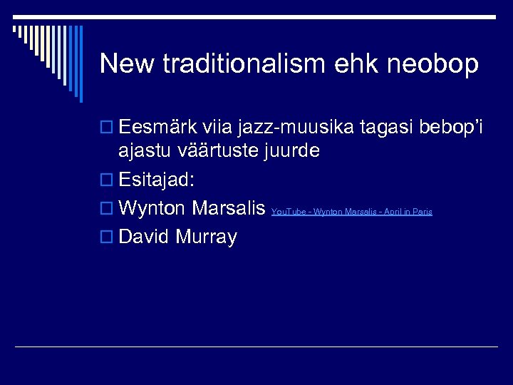 New traditionalism ehk neobop o Eesmärk viia jazz-muusika tagasi bebop’i ajastu väärtuste juurde o