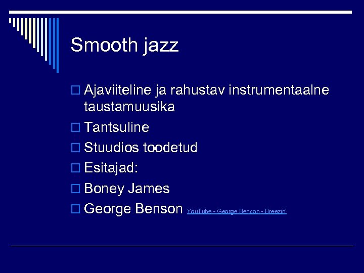 Smooth jazz o Ajaviiteline ja rahustav instrumentaalne taustamuusika o Tantsuline o Stuudios toodetud o