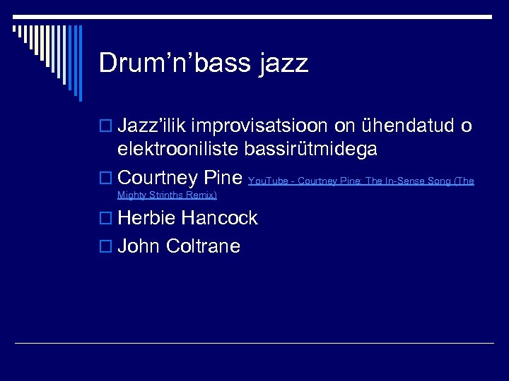 Drum’n’bass jazz o Jazz’ilik improvisatsioon on ühendatud o elektrooniliste bassirütmidega o Courtney Pine You.