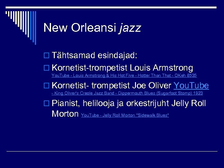 New Orleansi jazz o Tähtsamad esindajad: o Kornetist-trompetist Louis Armstrong You. Tube - Louis