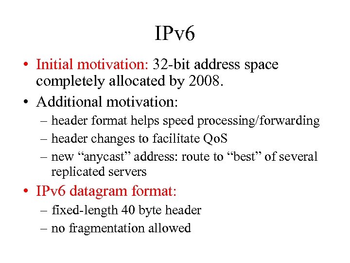 IPv 6 • Initial motivation: 32 -bit address space completely allocated by 2008. •