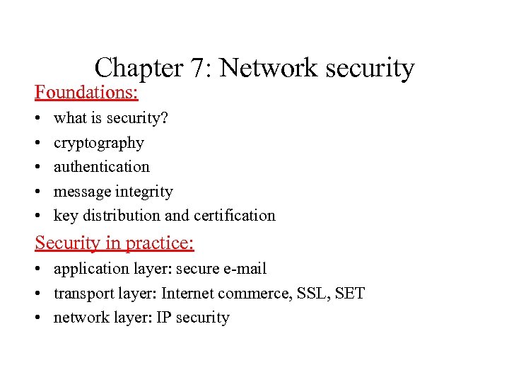Chapter 7: Network security Foundations: • • • what is security? cryptography authentication message