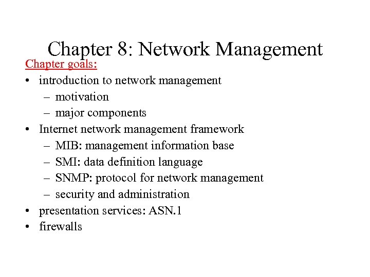Chapter 8: Network Management Chapter goals: • introduction to network management – motivation –