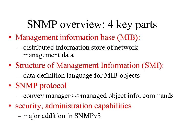 SNMP overview: 4 key parts • Management information base (MIB): – distributed information store