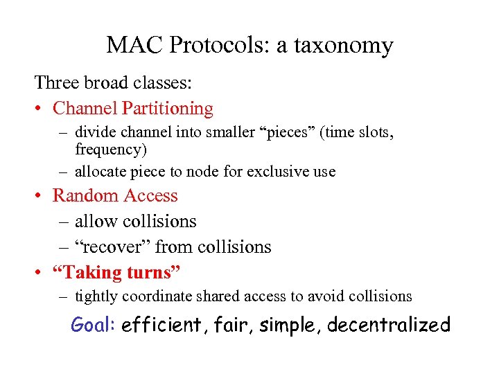 MAC Protocols: a taxonomy Three broad classes: • Channel Partitioning – divide channel into