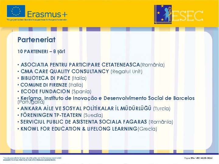 Parteneriat 10 PARTENERI – 8 țări • ASOCIATIA PENTRU PARTICIPARE CETATENEASCA(România) • CMA CARE