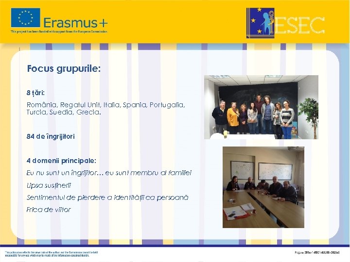  Focus grupurile: 8 țări: România, Regatul Unit, Italia, Spania, Portugalia, Turcia, Suedia, Grecia.