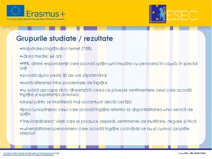 Grupurile studiate / rezultate • majoritatea îngrijitorilor: femei (75%) • vârsta medie: 64 ani