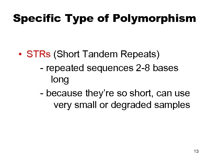 Specific Type of Polymorphism • STRs (Short Tandem Repeats) - repeated sequences 2 -8