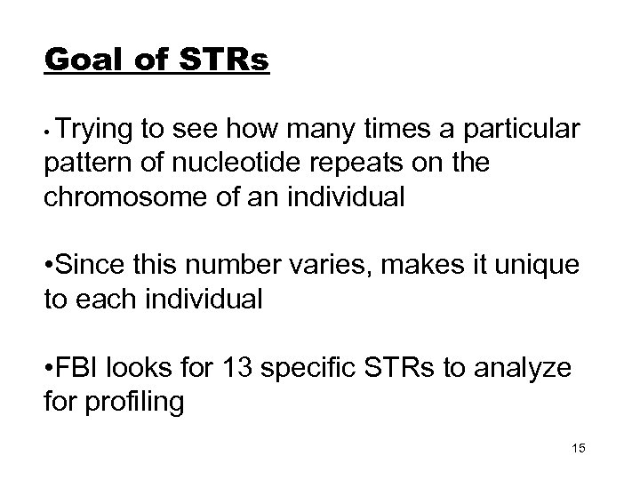 Goal of STRs Trying to see how many times a particular pattern of nucleotide