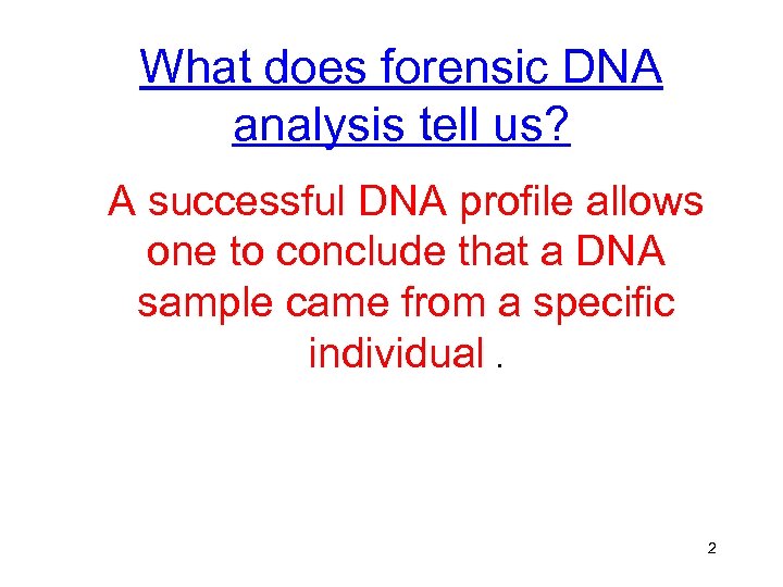 What does forensic DNA analysis tell us? A successful DNA profile allows one to