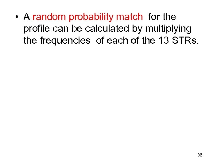  • A random probability match for the profile can be calculated by multiplying