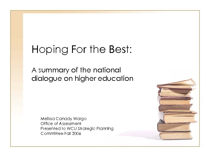 Hoping For the Best: A summary of the national dialogue on higher education Melissa