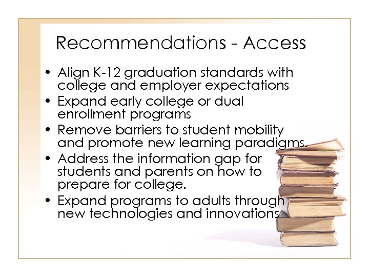 Recommendations - Access • Align K-12 graduation standards with college and employer expectations •