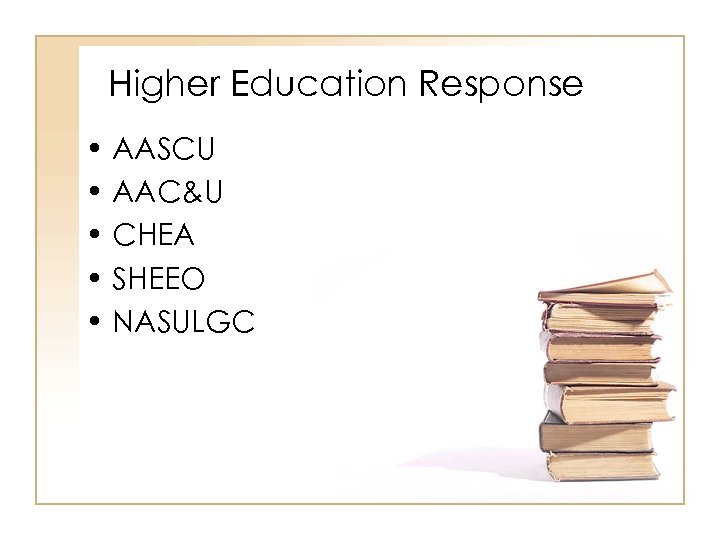 Higher Education Response • AASCU • AAC&U • CHEA • SHEEO • NASULGC 