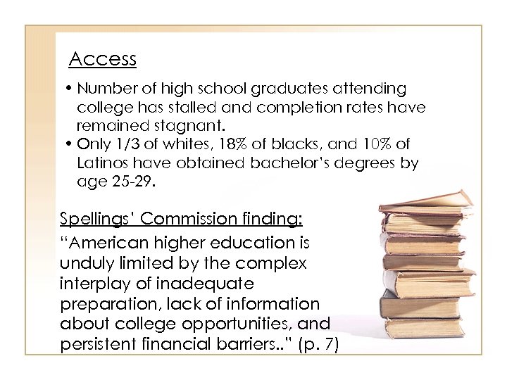 Access • Number of high school graduates attending college has stalled and completion rates