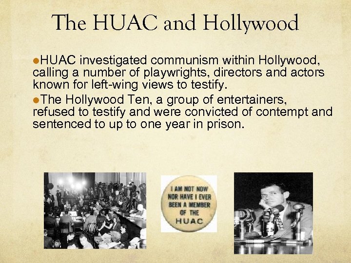 The HUAC and Hollywood l. HUAC investigated communism within Hollywood, calling a number of