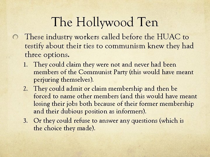 The Hollywood Ten These industry workers called before the HUAC to testify about their