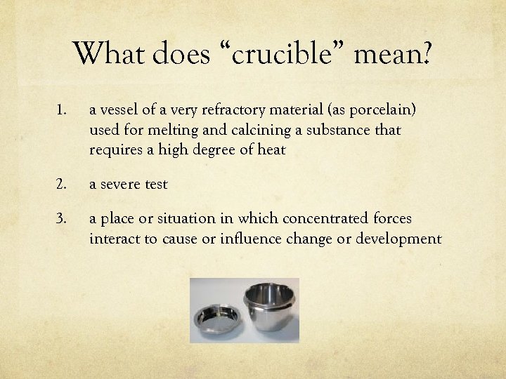 What does “crucible” mean? 1. a vessel of a very refractory material (as porcelain)