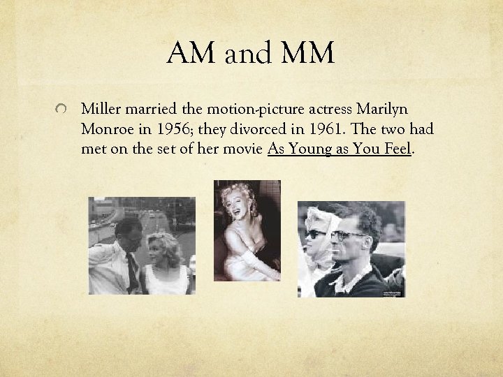 AM and MM Miller married the motion-picture actress Marilyn Monroe in 1956; they divorced