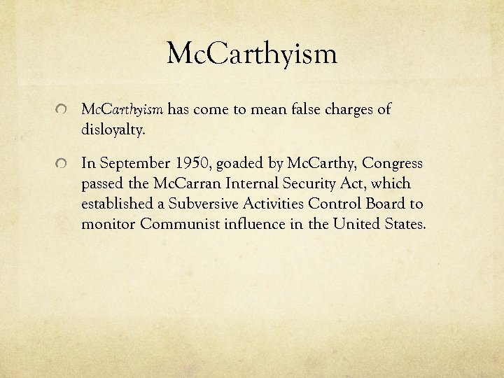 Mc. Carthyism has come to mean false charges of disloyalty. In September 1950, goaded