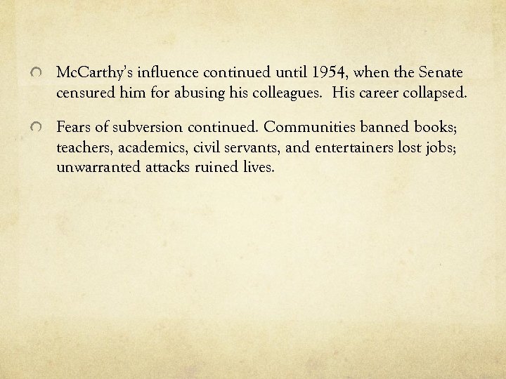 Mc. Carthy’s influence continued until 1954, when the Senate censured him for abusing his