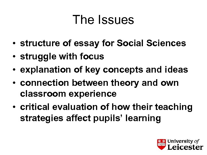 The Issues • • structure of essay for Social Sciences struggle with focus explanation